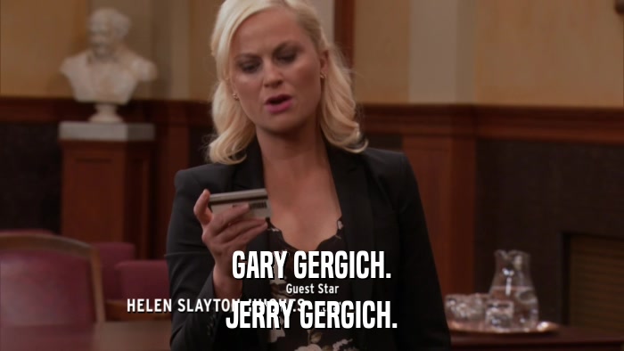 GARY GERGICH. JERRY GERGICH. 