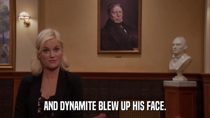AND DYNAMITE BLEW UP HIS FACE.  