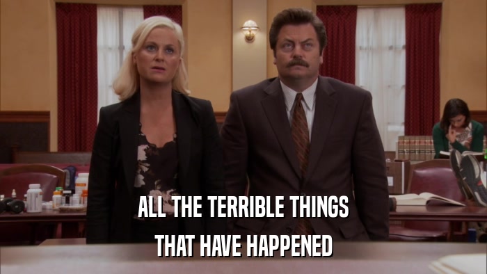 ALL THE TERRIBLE THINGS THAT HAVE HAPPENED 