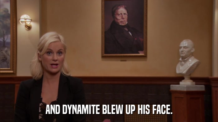 AND DYNAMITE BLEW UP HIS FACE.  