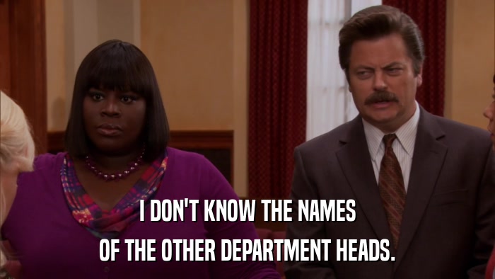 I DON'T KNOW THE NAMES OF THE OTHER DEPARTMENT HEADS. 
