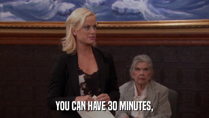 YOU CAN HAVE 30 MINUTES,  