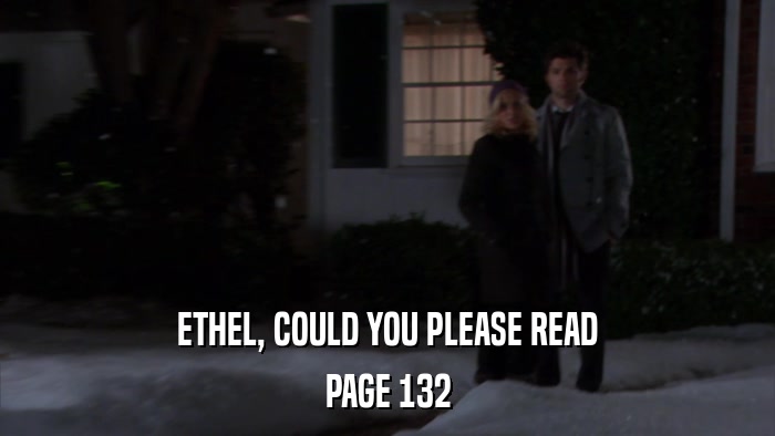 ETHEL, COULD YOU PLEASE READ PAGE 132 