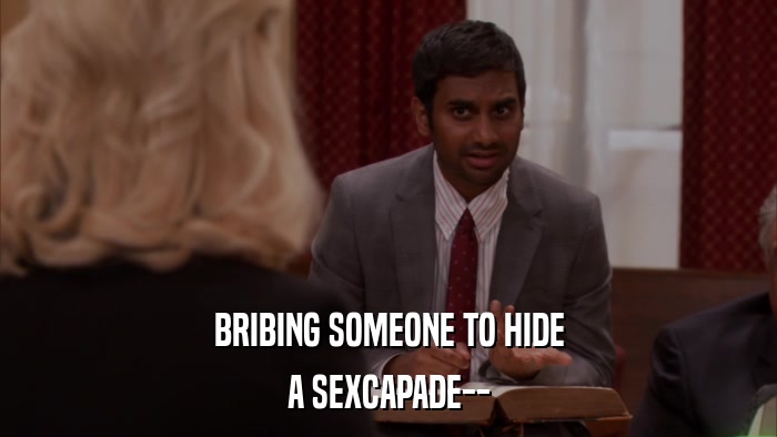 BRIBING SOMEONE TO HIDE A SEXCAPADE-- 
