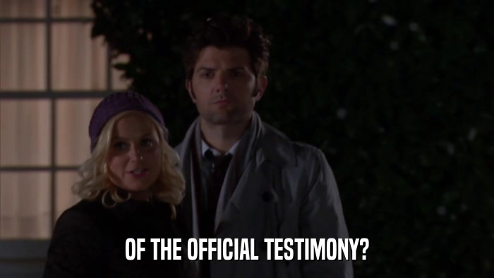 OF THE OFFICIAL TESTIMONY?  