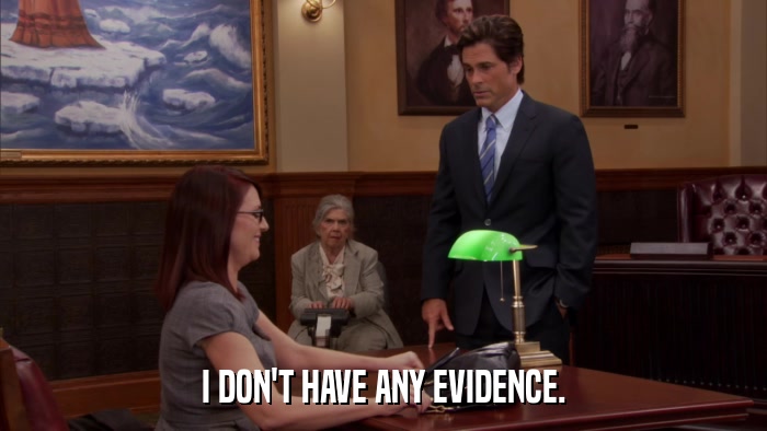 I DON'T HAVE ANY EVIDENCE.  