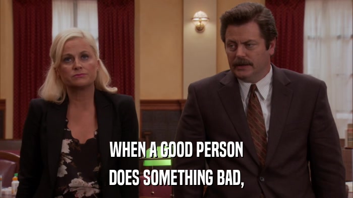 WHEN A GOOD PERSON DOES SOMETHING BAD, 