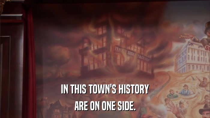 IN THIS TOWN'S HISTORY ARE ON ONE SIDE. 