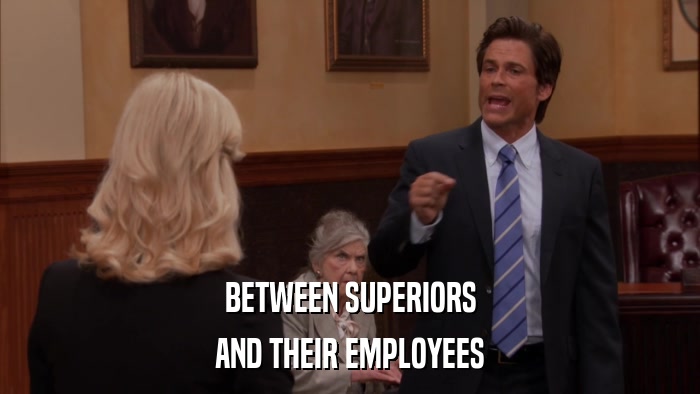 BETWEEN SUPERIORS AND THEIR EMPLOYEES 