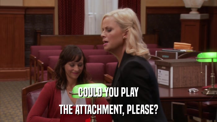 COULD YOU PLAY THE ATTACHMENT, PLEASE? 