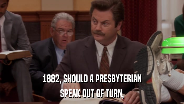 1882, SHOULD A PRESBYTERIAN SPEAK OUT OF TURN, 