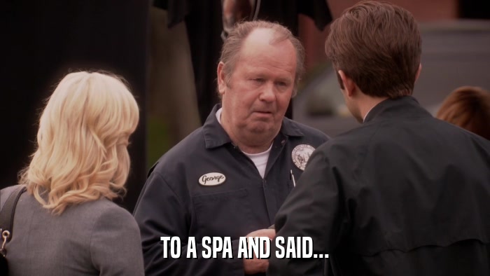TO A SPA AND SAID...  