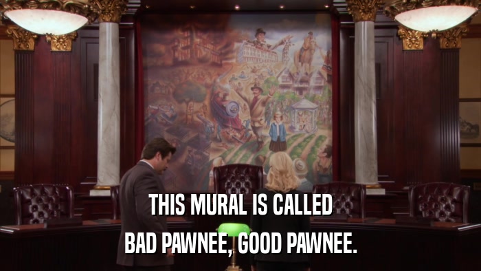 THIS MURAL IS CALLED BAD PAWNEE, GOOD PAWNEE. 