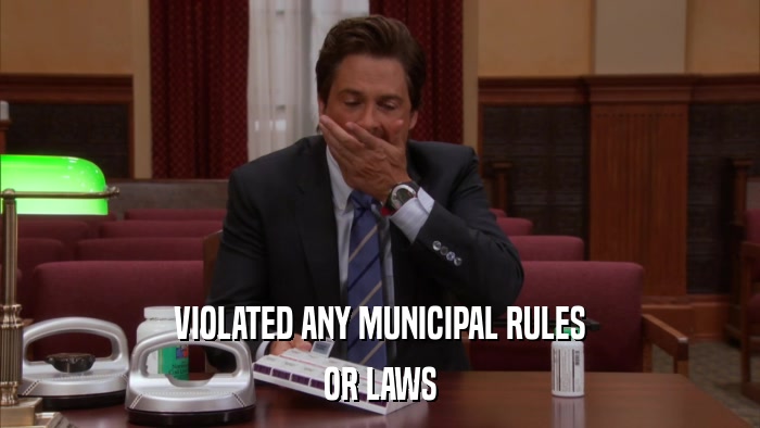 VIOLATED ANY MUNICIPAL RULES OR LAWS 