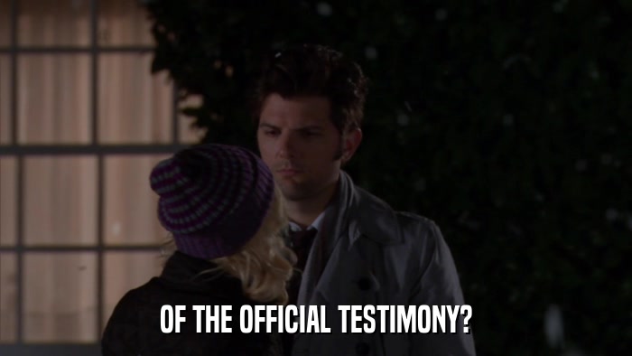 OF THE OFFICIAL TESTIMONY?  