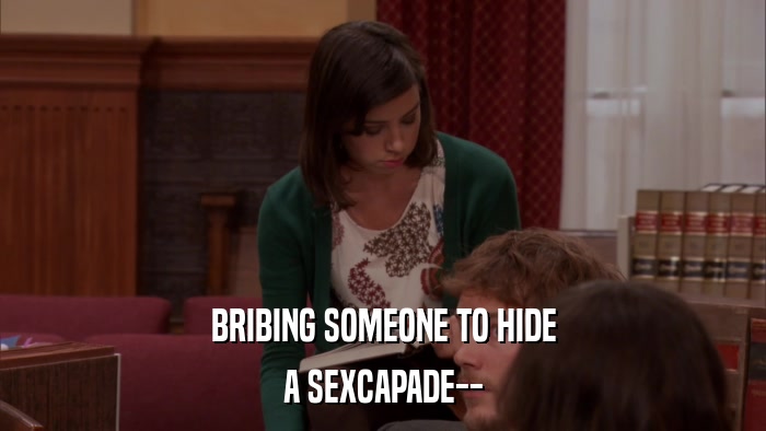 BRIBING SOMEONE TO HIDE A SEXCAPADE-- 