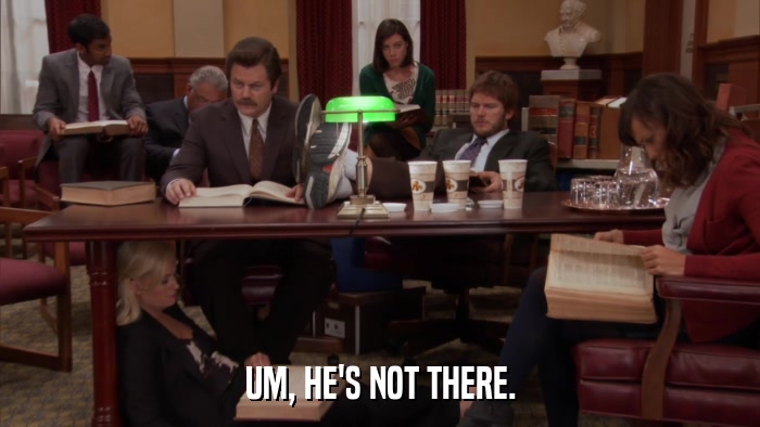 UM, HE'S NOT THERE.  