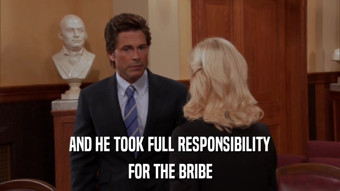 AND HE TOOK FULL RESPONSIBILITY FOR THE BRIBE 