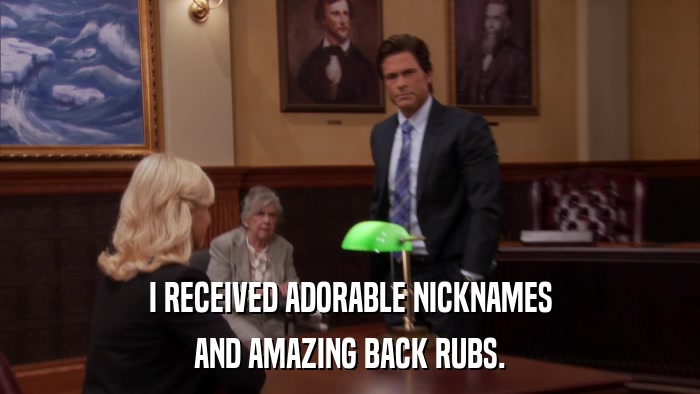 I RECEIVED ADORABLE NICKNAMES AND AMAZING BACK RUBS. 