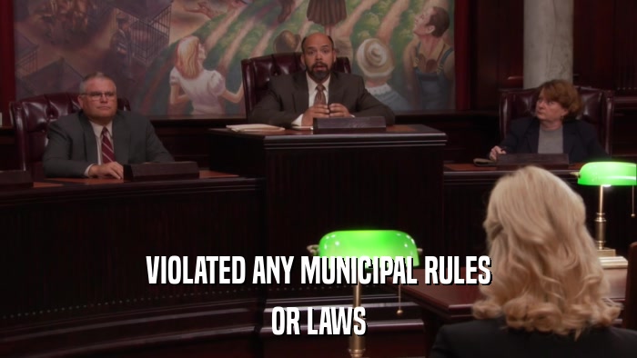 VIOLATED ANY MUNICIPAL RULES OR LAWS 