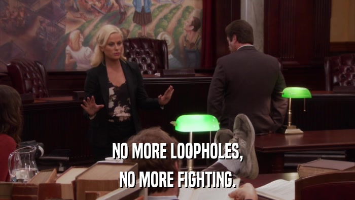 NO MORE LOOPHOLES, NO MORE FIGHTING. 
