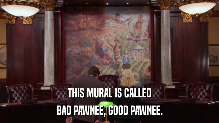 THIS MURAL IS CALLED BAD PAWNEE, GOOD PAWNEE. 