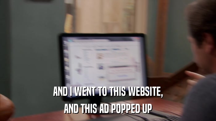 AND I WENT TO THIS WEBSITE, AND THIS AD POPPED UP 