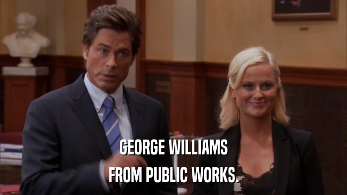 GEORGE WILLIAMS FROM PUBLIC WORKS. 