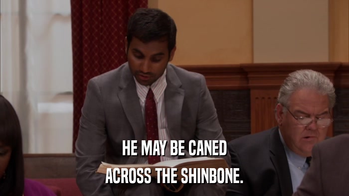 HE MAY BE CANED ACROSS THE SHINBONE. 
