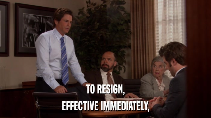 TO RESIGN, EFFECTIVE IMMEDIATELY, 