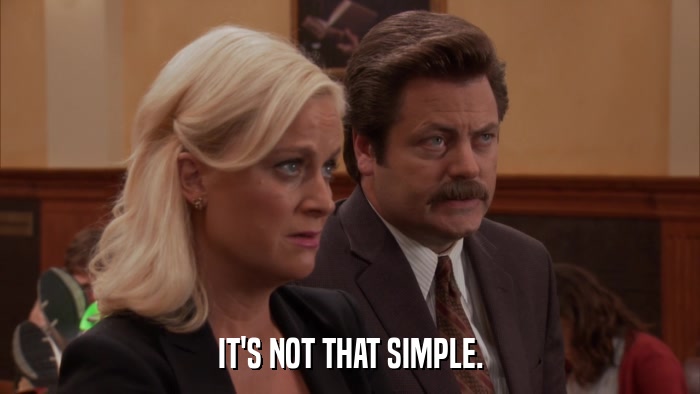 IT'S NOT THAT SIMPLE.  
