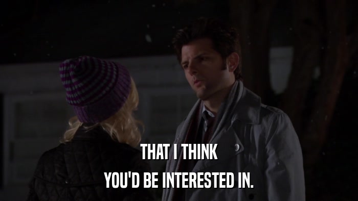 THAT I THINK YOU'D BE INTERESTED IN. 