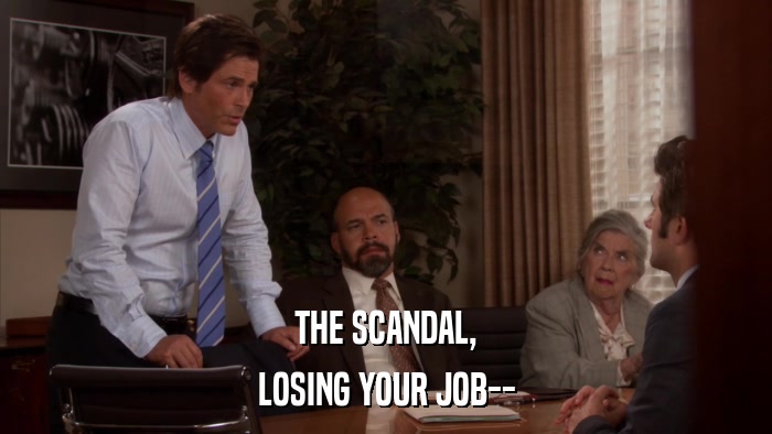THE SCANDAL, LOSING YOUR JOB-- 