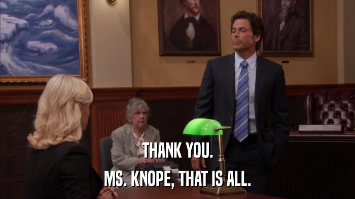 THANK YOU. MS. KNOPE, THAT IS ALL. 