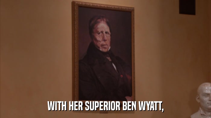 WITH HER SUPERIOR BEN WYATT,  