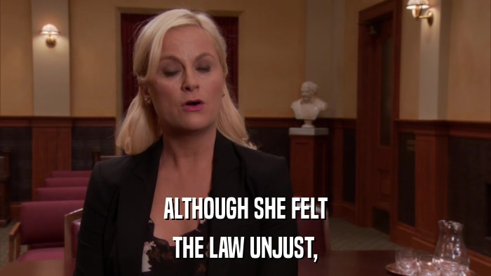 ALTHOUGH SHE FELT THE LAW UNJUST, 