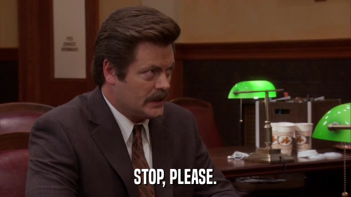 STOP, PLEASE.  