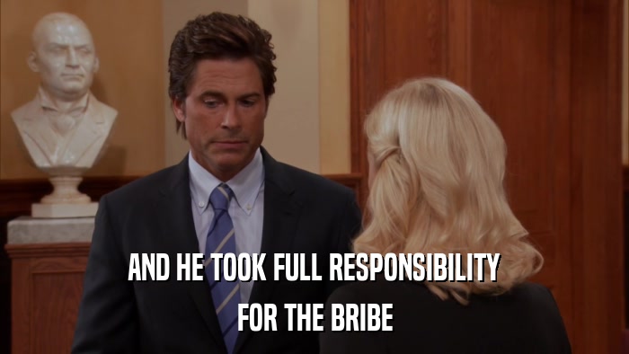 AND HE TOOK FULL RESPONSIBILITY FOR THE BRIBE 