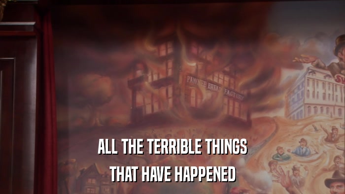 ALL THE TERRIBLE THINGS THAT HAVE HAPPENED 