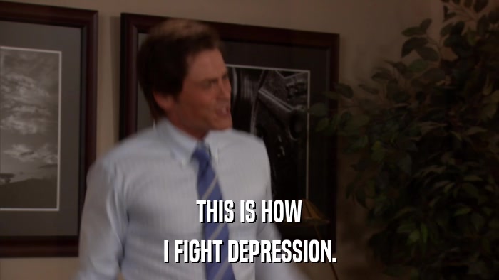 THIS IS HOW I FIGHT DEPRESSION. 