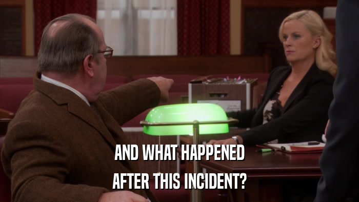 AND WHAT HAPPENED AFTER THIS INCIDENT? 