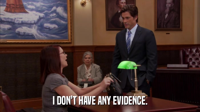 I DON'T HAVE ANY EVIDENCE.  