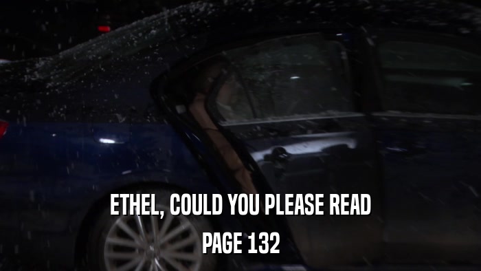ETHEL, COULD YOU PLEASE READ PAGE 132 