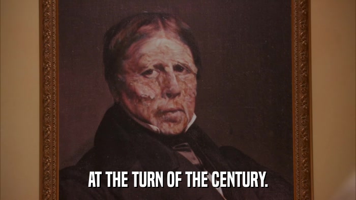 AT THE TURN OF THE CENTURY.  