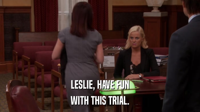 LESLIE, HAVE FUN WITH THIS TRIAL. 