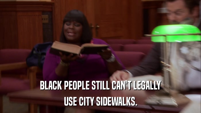 BLACK PEOPLE STILL CAN'T LEGALLY USE CITY SIDEWALKS. 