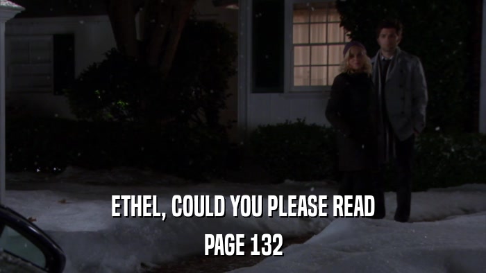 ETHEL, COULD YOU PLEASE READ PAGE 132 