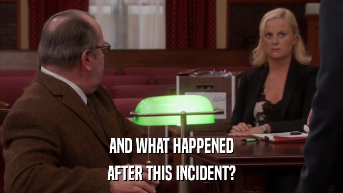 AND WHAT HAPPENED AFTER THIS INCIDENT? 