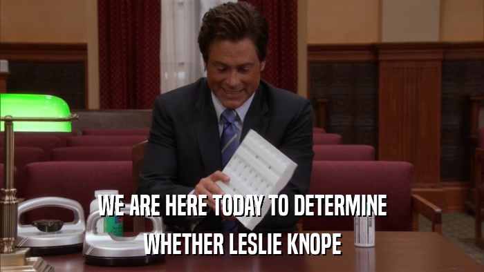 WE ARE HERE TODAY TO DETERMINE WHETHER LESLIE KNOPE 