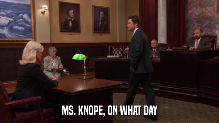 MS. KNOPE, ON WHAT DAY  